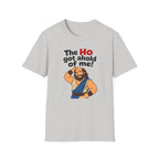 The Ho Got A Hold Me T‑Shirt