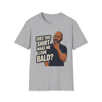 Does This Shirt Make Me Look Bald T‑Shirt