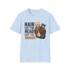 Hair Left The Head Not The Warrior T‑Shirt