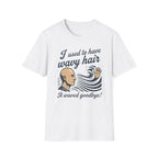 I Used To Have Wavy Hair T‑Shirt
