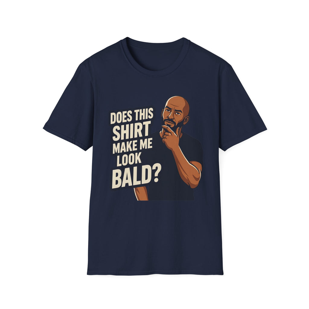 Does This Shirt Make Me Look Bald T‑Shirt