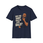 Does This Shirt Make Me Look Bald T‑Shirt