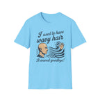 I Used To Have Wavy Hair T‑Shirt