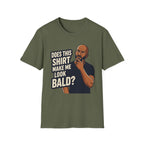 Does This Shirt Make Me Look Bald T‑Shirt
