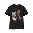 Does This Shirt Make Me Look Bald T‑Shirt