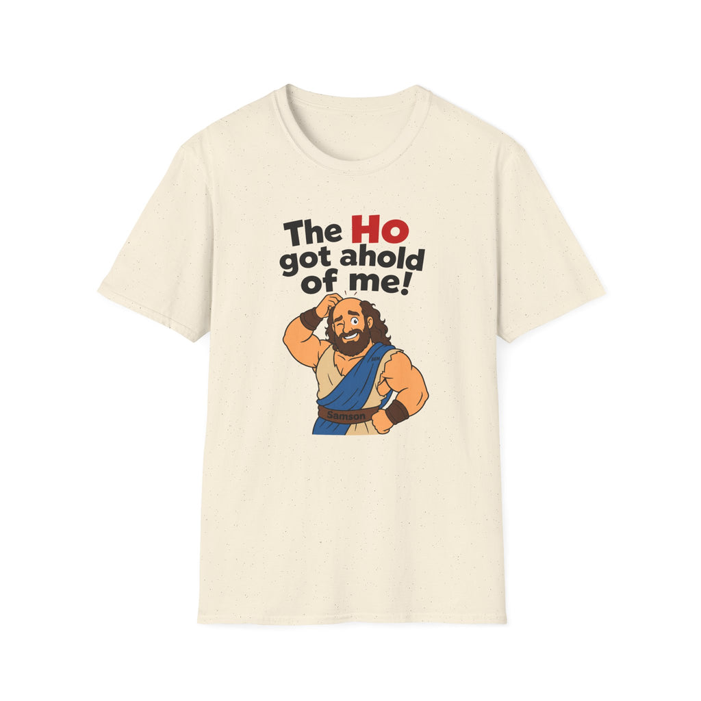 The Ho Got A Hold Me T‑Shirt