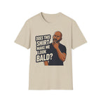 Does This Shirt Make Me Look Bald T‑Shirt