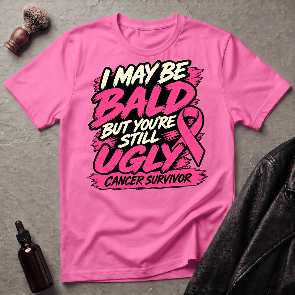 I May Be Bald But You're Still Ugly V5 T-Shirt