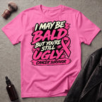 I May Be Bald But You're Still Ugly V5 T-Shirt