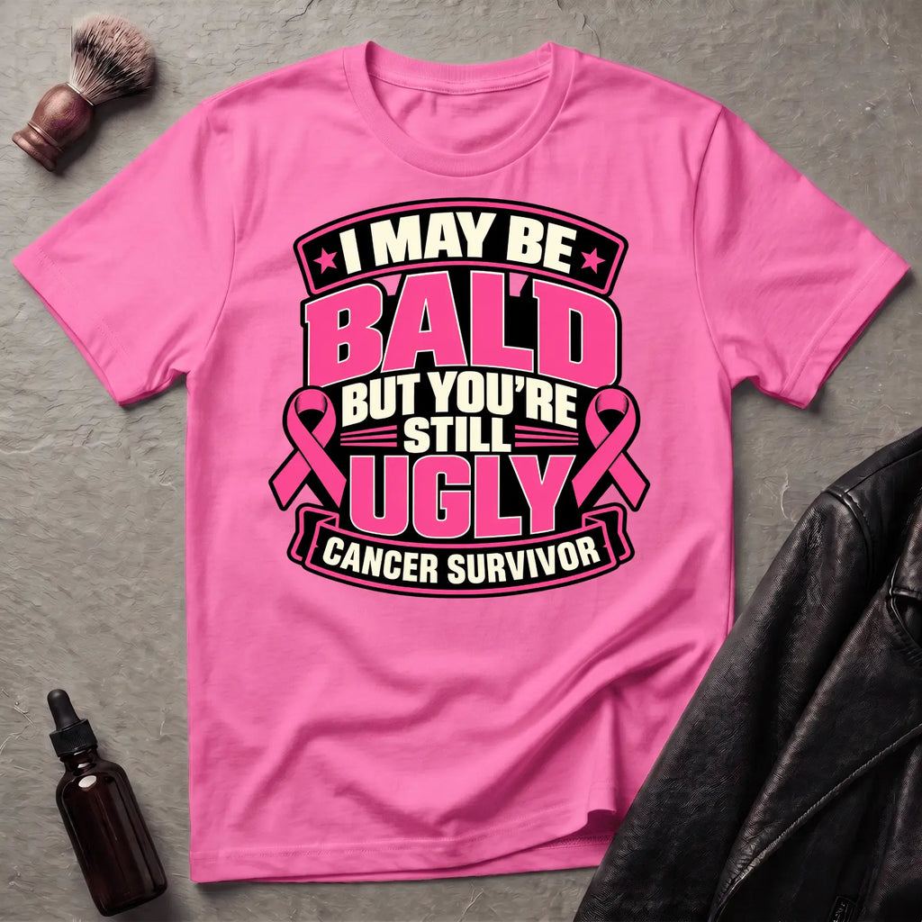 I May Be Bald But You're Still Ugly V3 T-Shirt