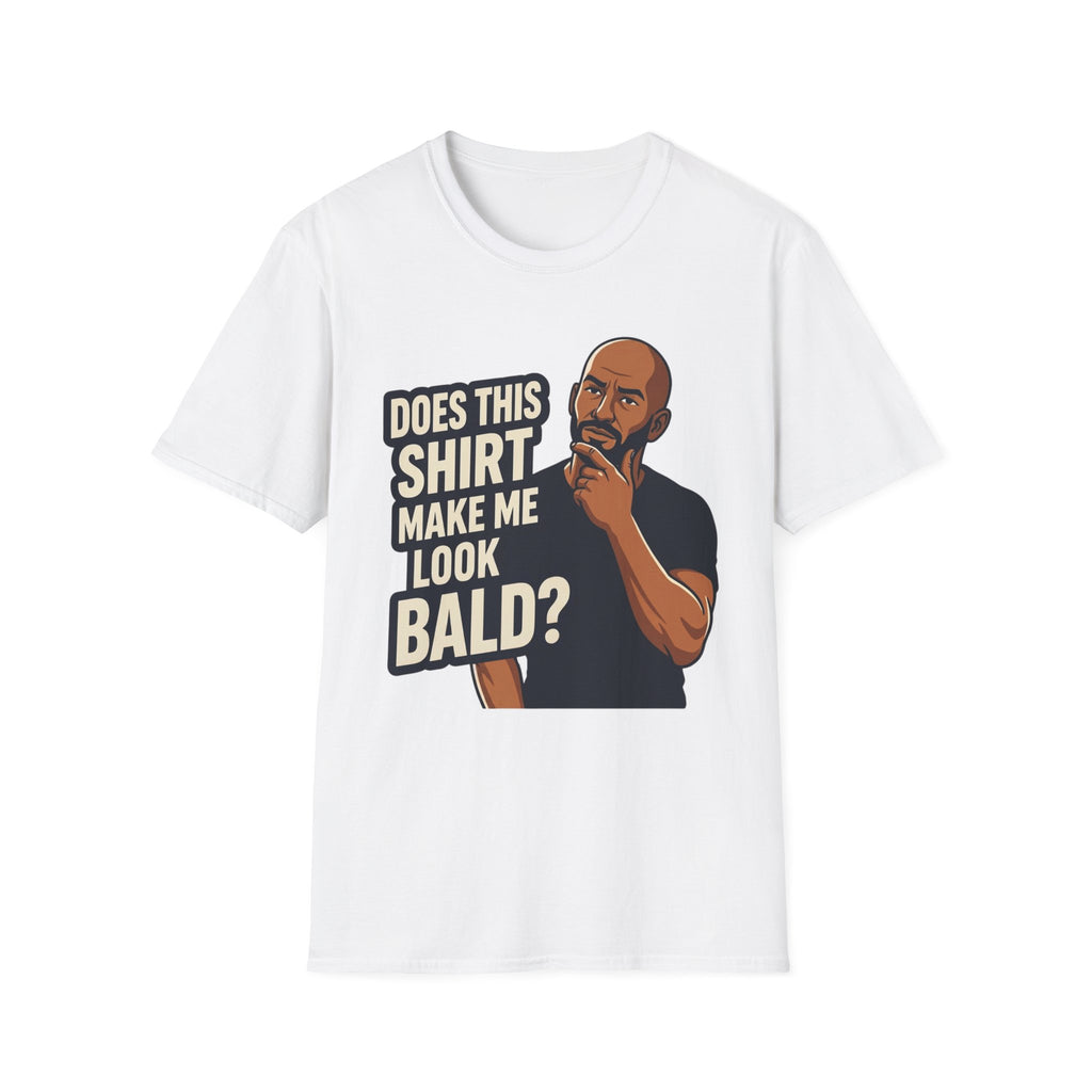 Does This Shirt Make Me Look Bald T‑Shirt
