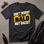 Don't Worry I'm Just Bald Not Racist V3 T-Shirt