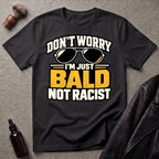 Don't Worry I'm Just Bald Not Racist Shades T-Shirt