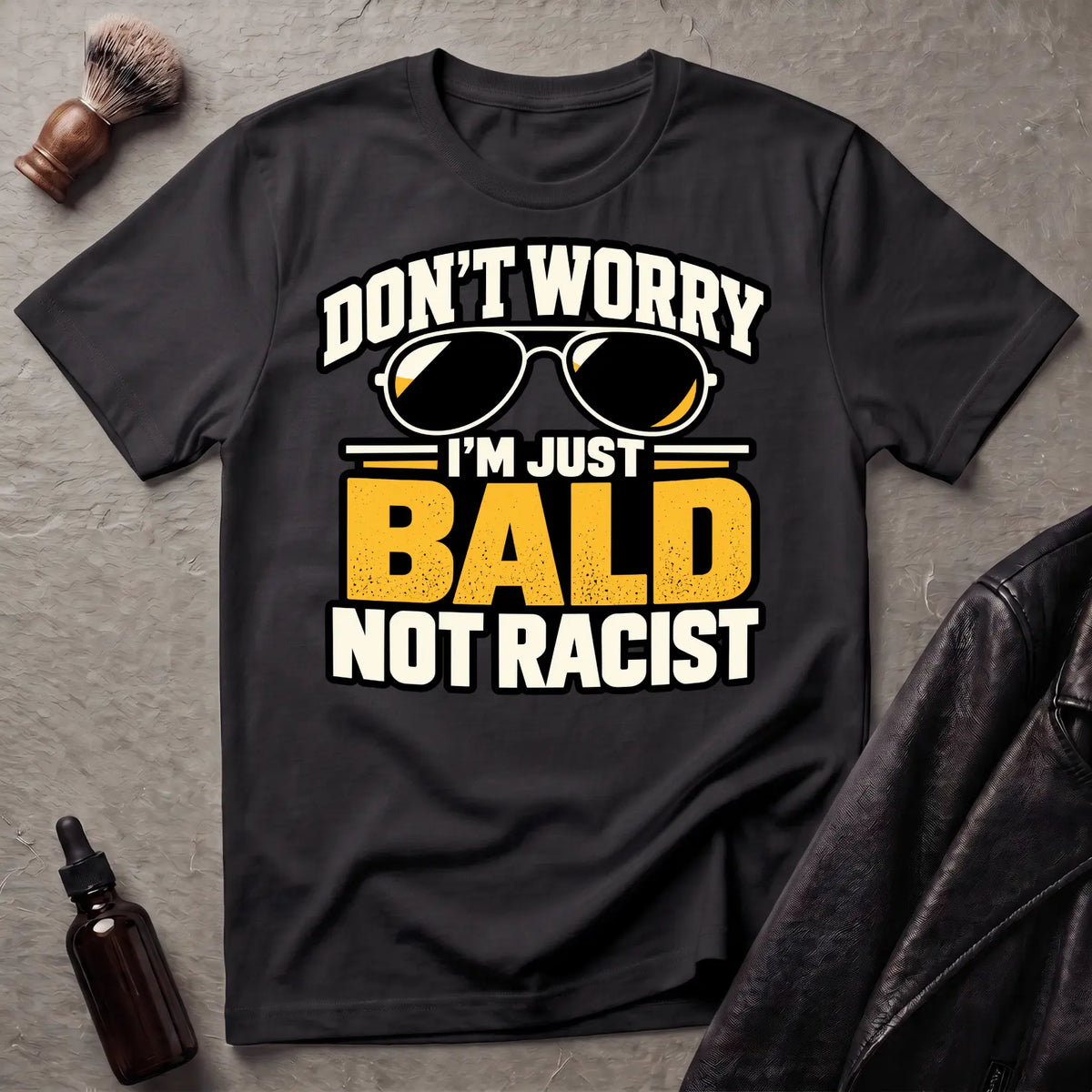 Don't Worry I'm Just Bald Not Racist Shades T-Shirt
