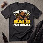 Don't Worry Bald Not Racist V1 T-Shirt
