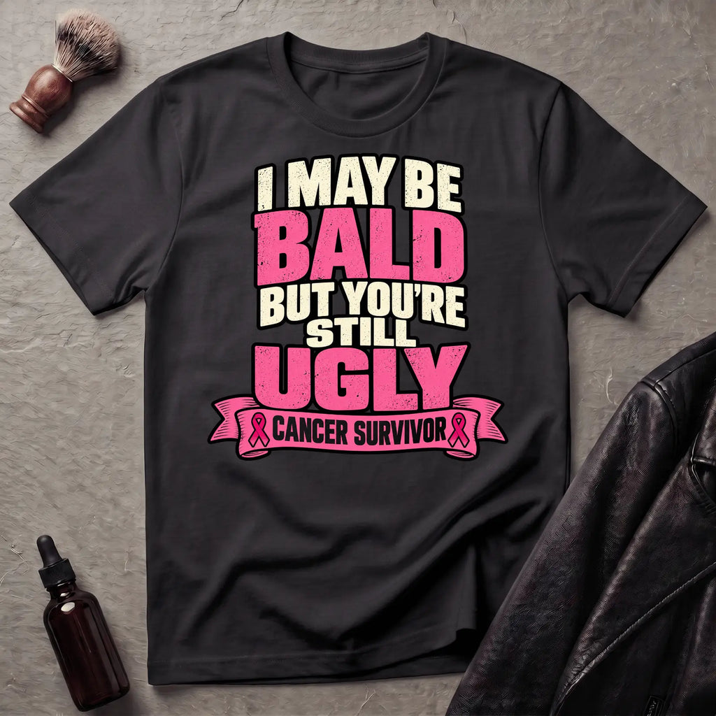 I May Be Bald But You're Still Ugly V4 T-Shirt