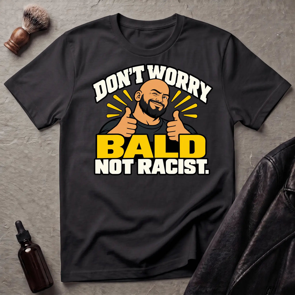 Don't Worry Bald Not Racist V2 T-Shirt
