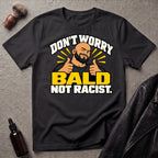Don't Worry Bald Not Racist V2 T-Shirt