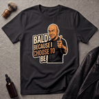 Bald Because I Chose To Be T‑Shirt