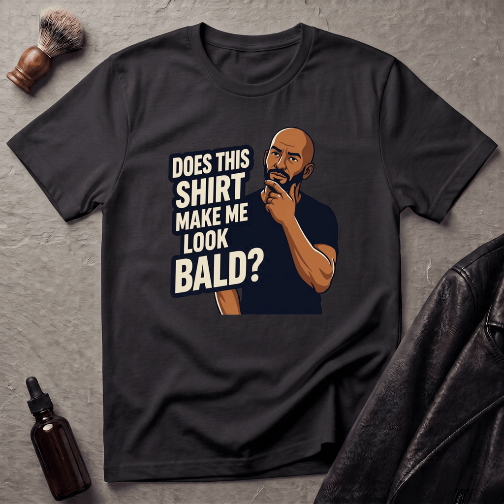 Does This Shirt Make Me Look Bald T‑Shirt