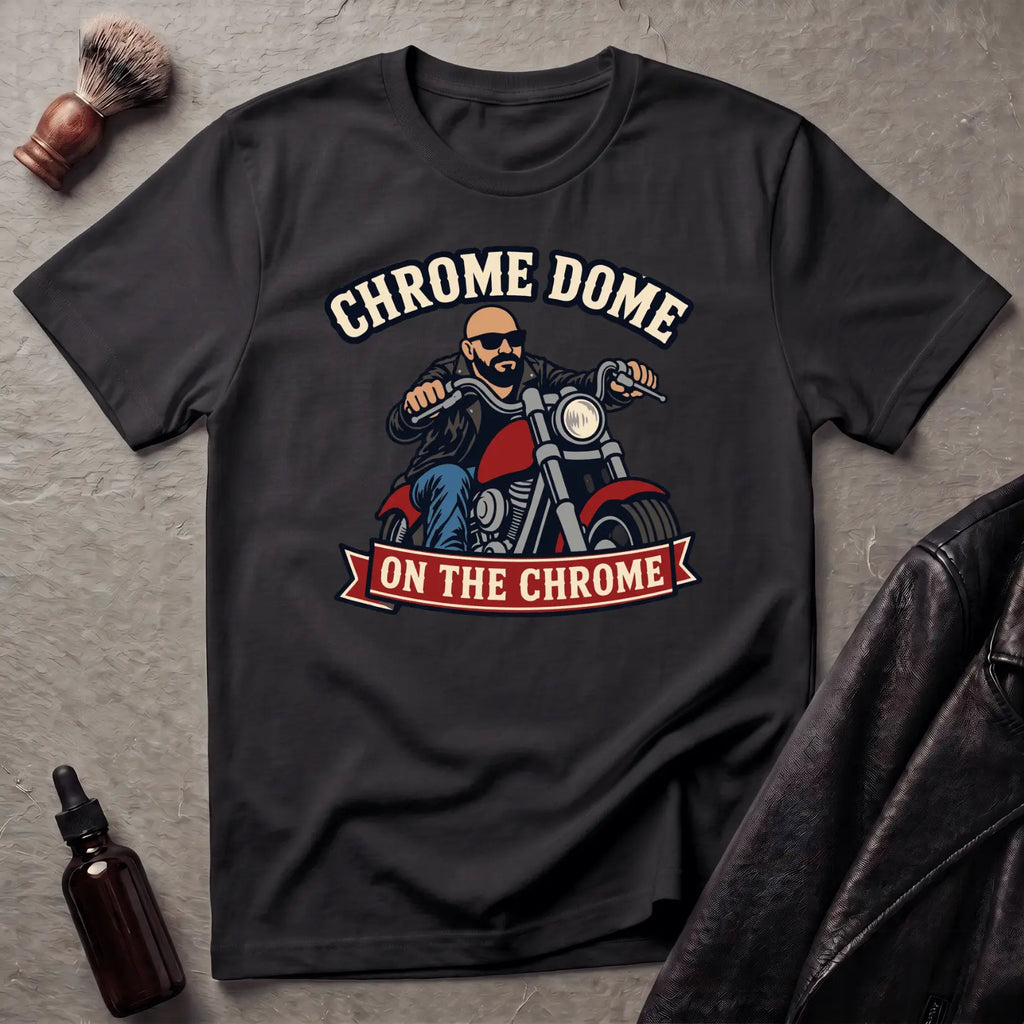 Chrome Dome On The Chrome Biker T‑Shirt