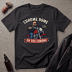 Chrome Dome On The Chrome Biker T‑Shirt
