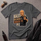 Bald Because I Chose To Be T‑Shirt