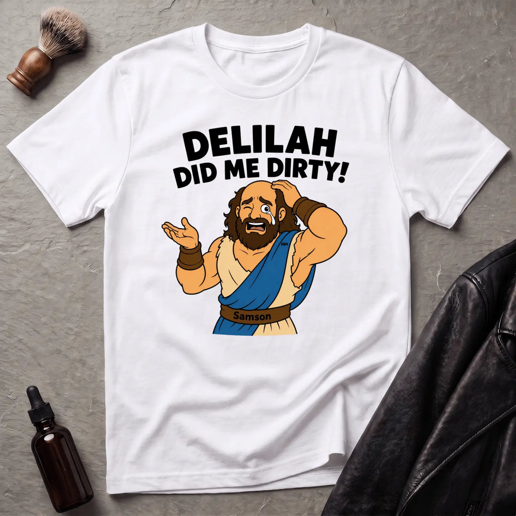 Delilah Did Me Dirty T‑Shirt