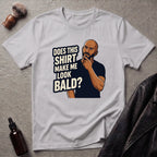 Does This Shirt Make Me Look Bald T‑Shirt