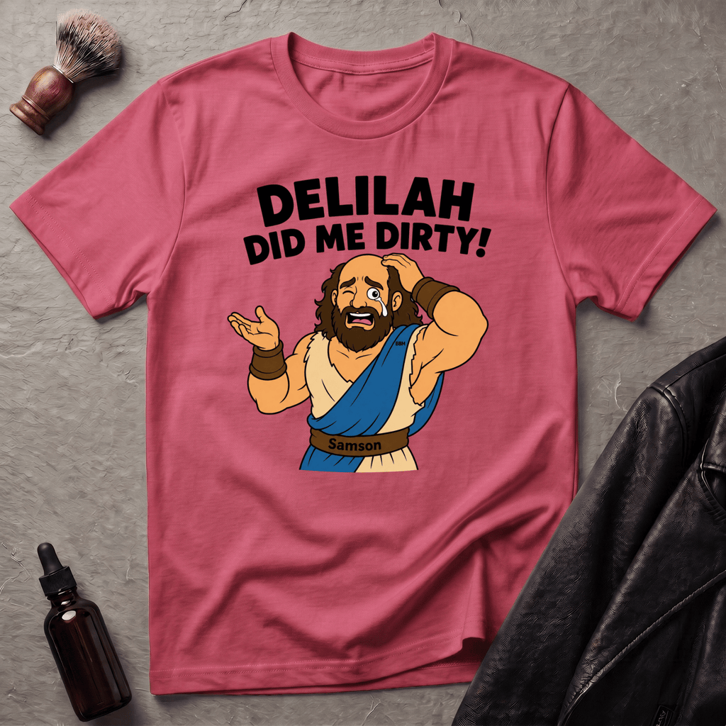 Delilah Did Me Dirty T‑Shirt