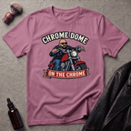 Chrome Dome On The Chrome Biker T‑Shirt