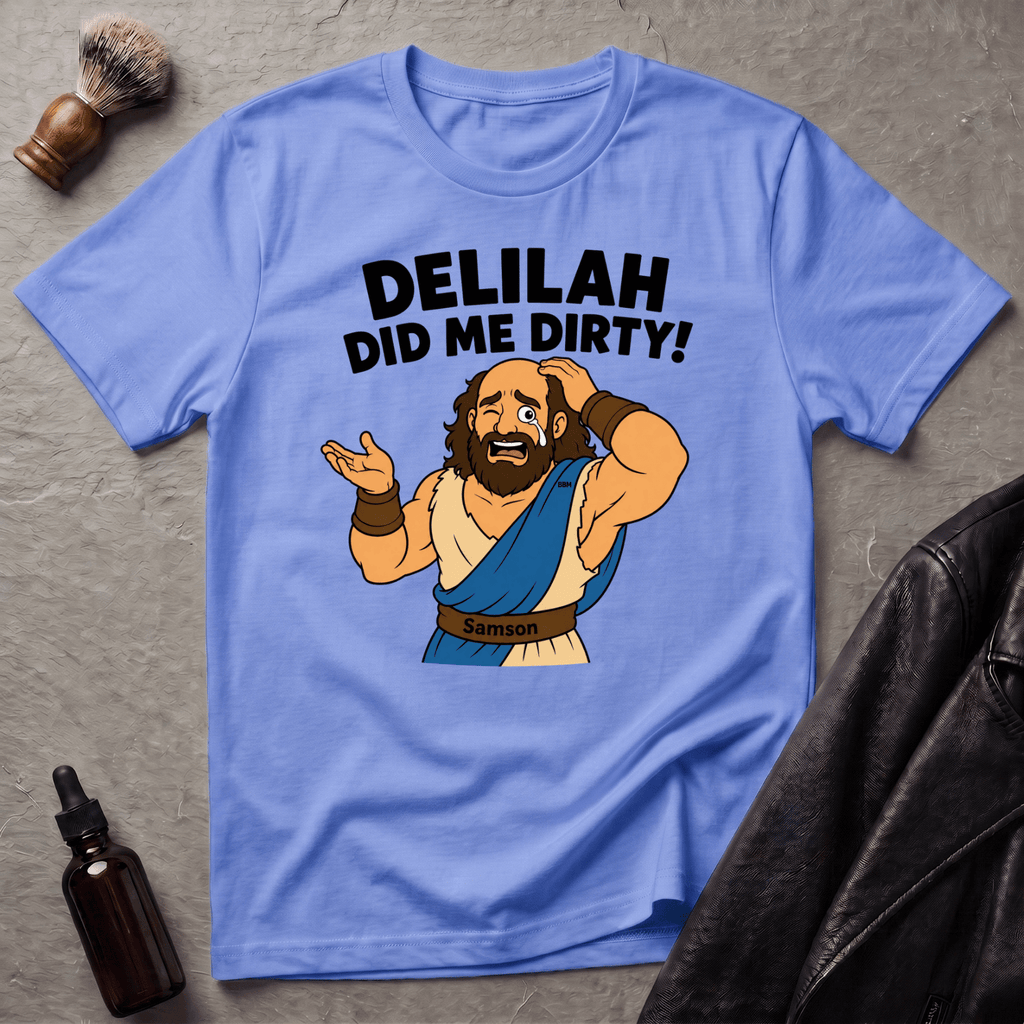 Delilah Did Me Dirty T‑Shirt