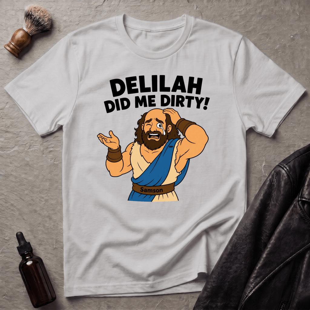 Delilah Did Me Dirty T‑Shirt