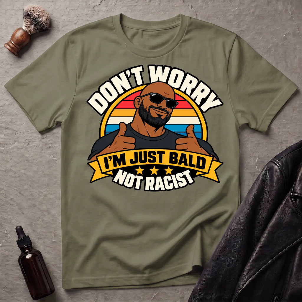 Don't Worry I'm Just Bald Not Racist V2 T-Shirt