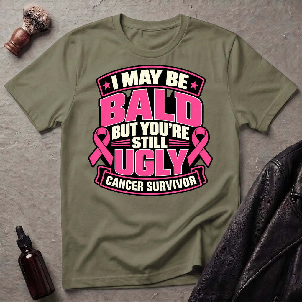 I May Be Bald But You're Still Ugly V3 T-Shirt