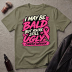 I May Be Bald But You're Still Ugly V5 T-Shirt