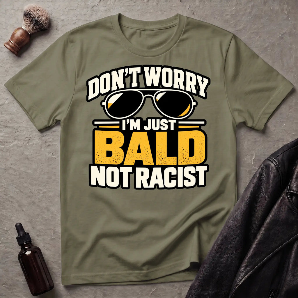Don't Worry I'm Just Bald Not Racist Shades T-Shirt