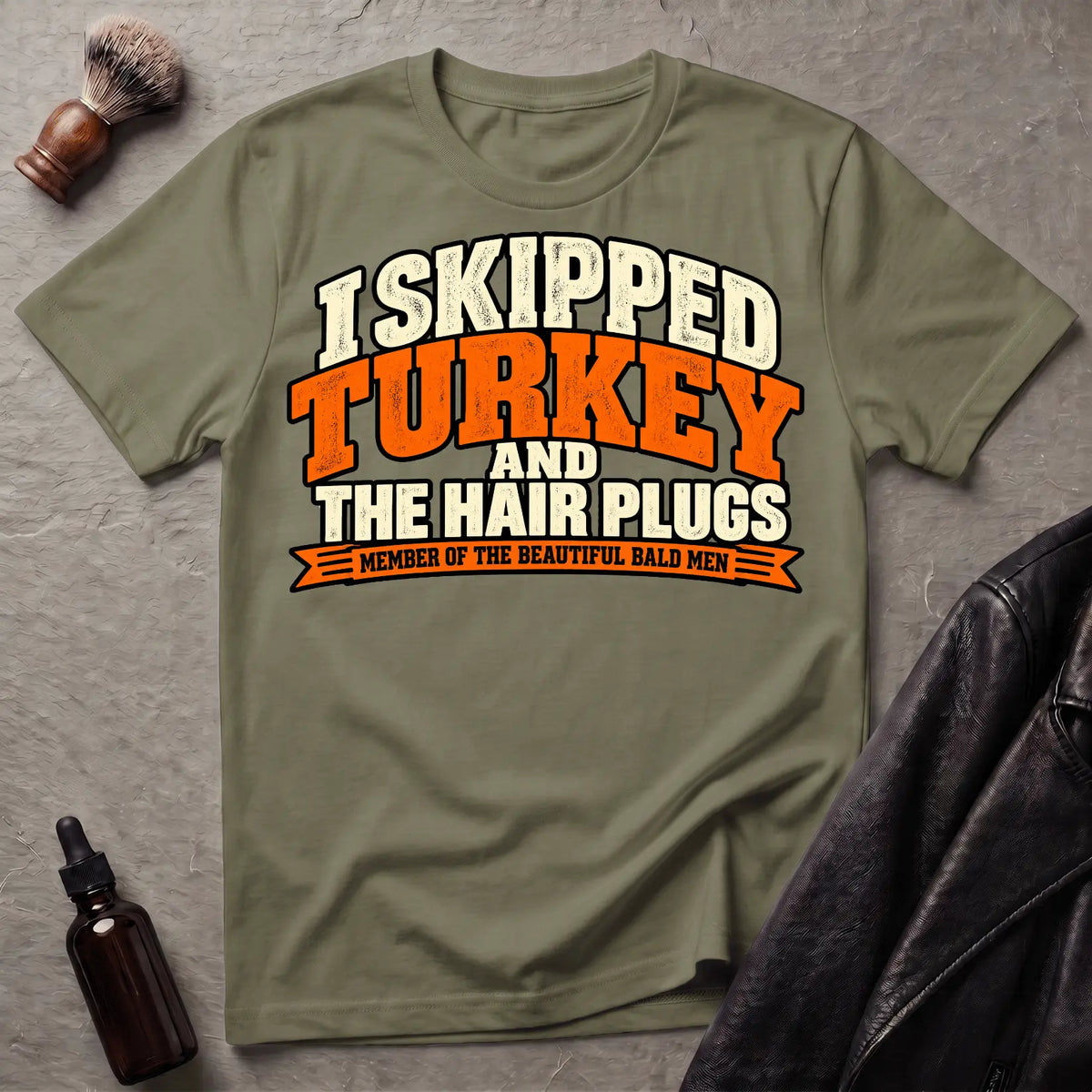 I Skipped Turkey and The Hair Plugs T-Shirt