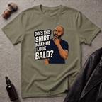 Does This Shirt Make Me Look Bald T‑Shirt