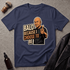 Bald Because I Chose To Be T‑Shirt