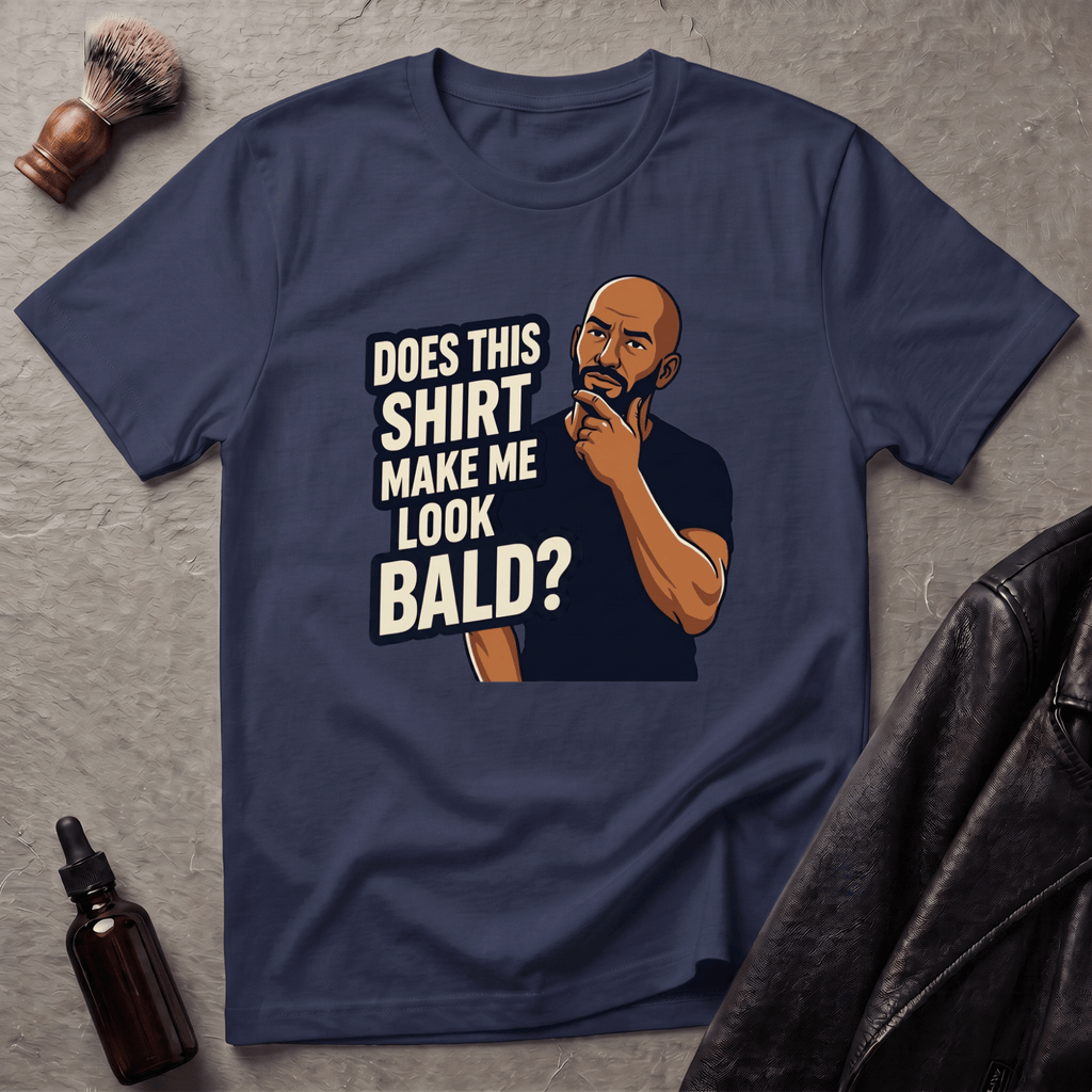 Does This Shirt Make Me Look Bald T‑Shirt
