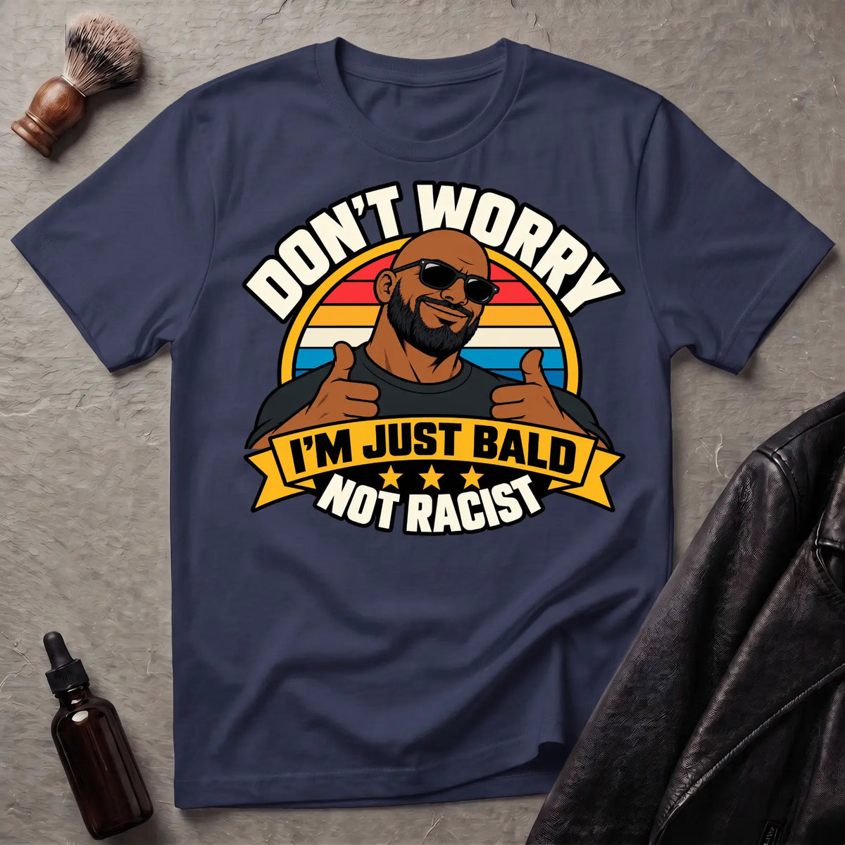 Don't Worry I'm Just Bald Not Racist V2 T-Shirt