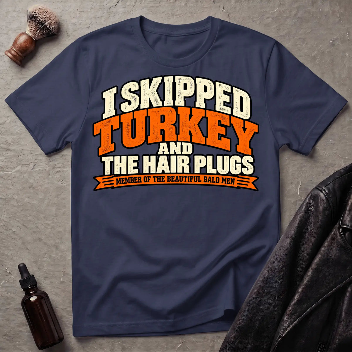I Skipped Turkey and The Hair Plugs T-Shirt