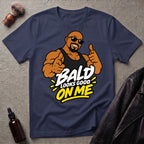 Bald Looks Good On Me #1 Bold Statement T-Shirt