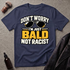 Don't Worry I'm Just Bald Not Racist Shades T-Shirt