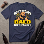 Don't Worry Bald Not Racist V2 T-Shirt