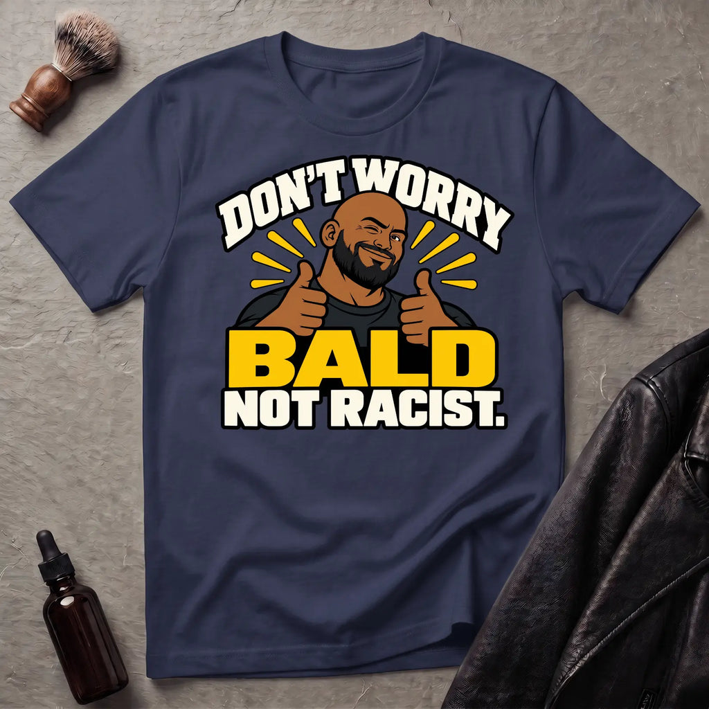 Don't Worry Bald Not Racist V1 T-Shirt