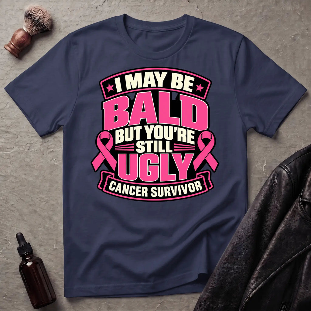 I May Be Bald But You're Still Ugly V3 T-Shirt