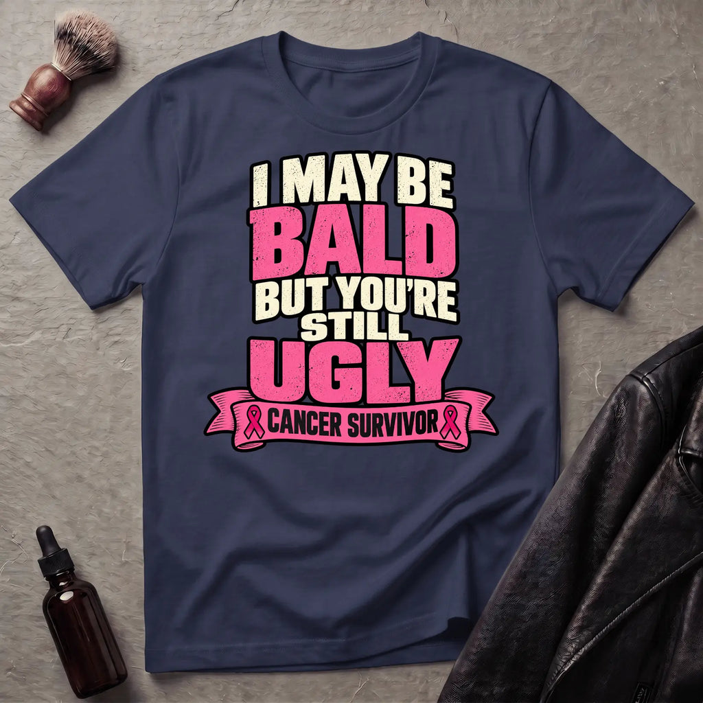 I May Be Bald But You're Still Ugly V4 T-Shirt