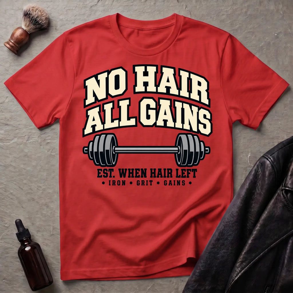 No Hair All Gains T-Shirt